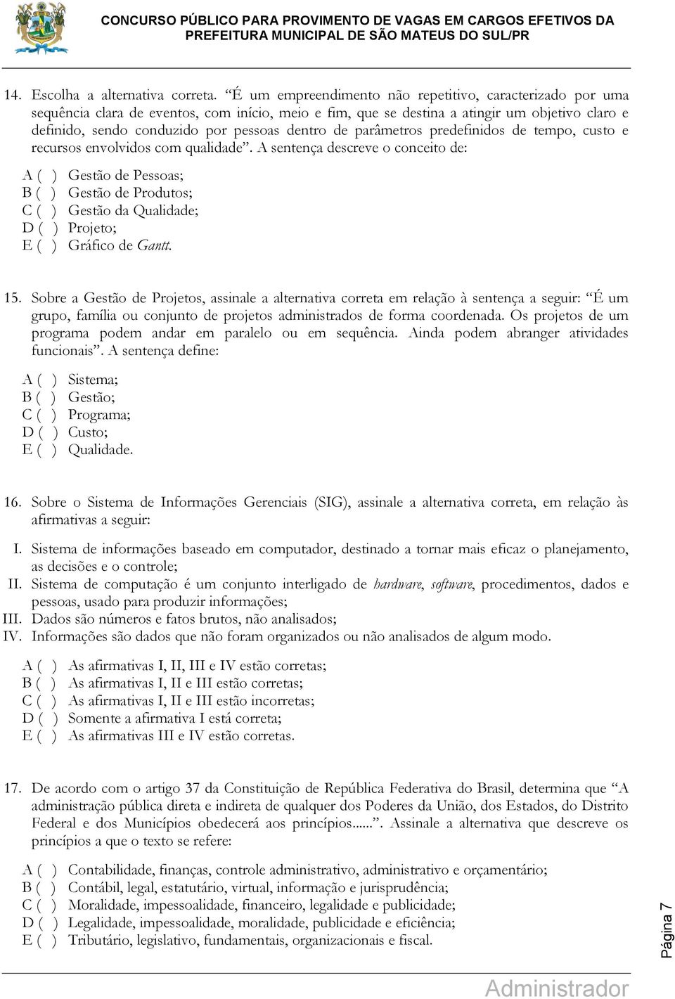 de parâmetros predefinidos de tempo, custo e recursos envolvidos com qualidade.