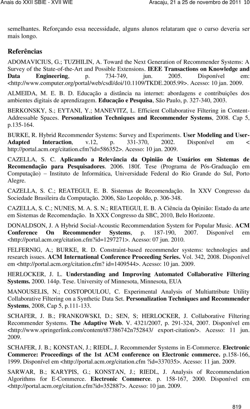 Disponível em: <http://www.computer.org/portal/web/csdl/doi/10.1109/tkde.2005.99>. Acesso: 10 jan. 2009. ALMEIDA, M. E. B. D.