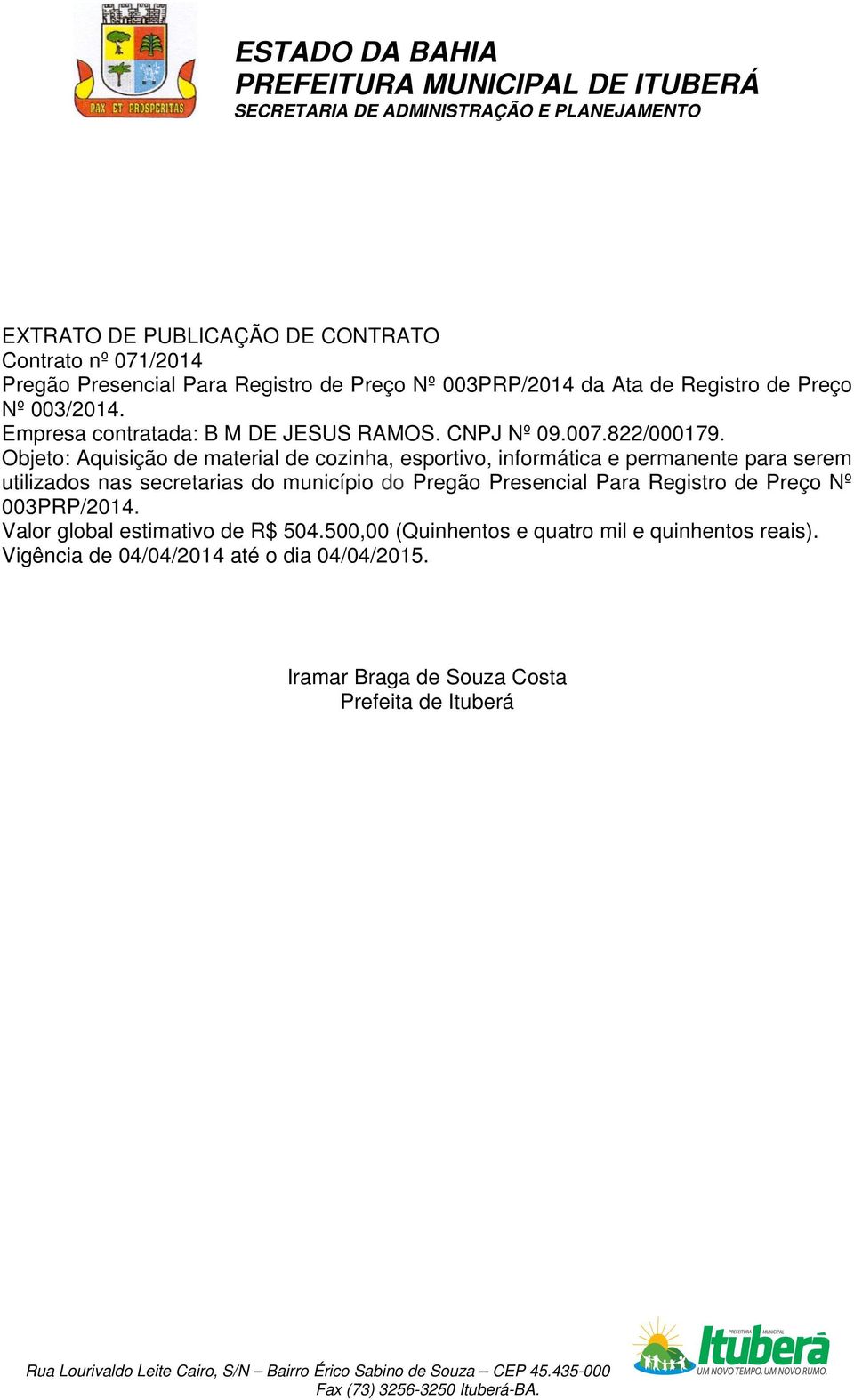 Objeto: Aquisição de material de cozinha, esportivo, informática e permanente para serem utilizados nas secretarias do município do Pregão