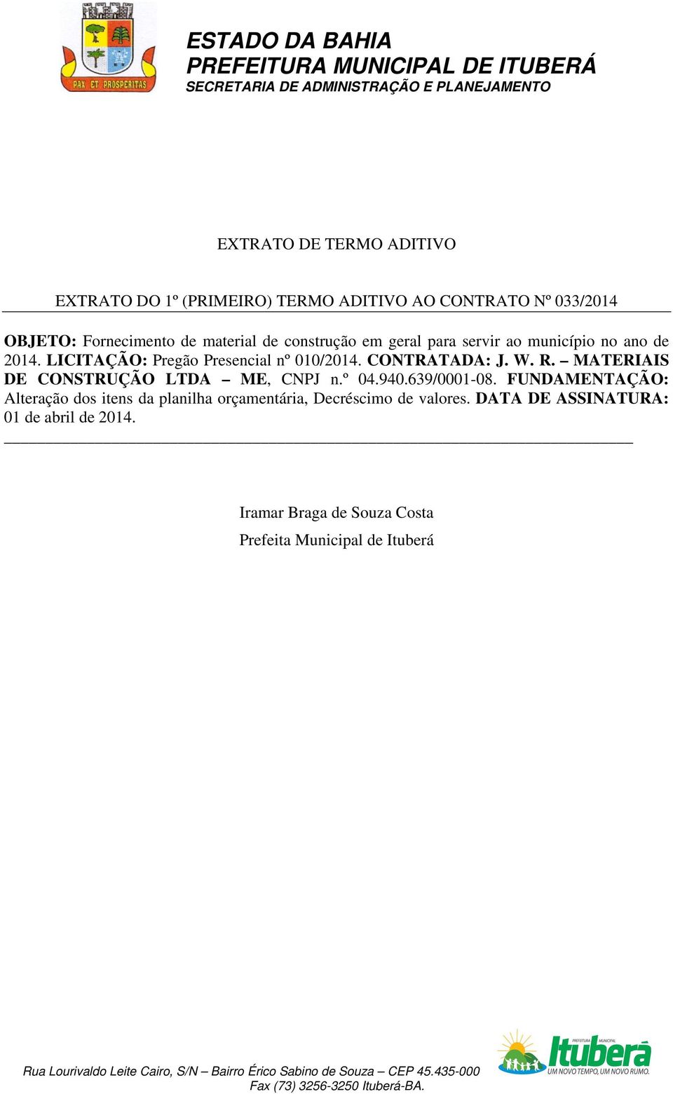 R. MATERIAIS DE CONSTRUÇÃO LTDA ME, CNPJ n.º 04.940.639/0001-08.