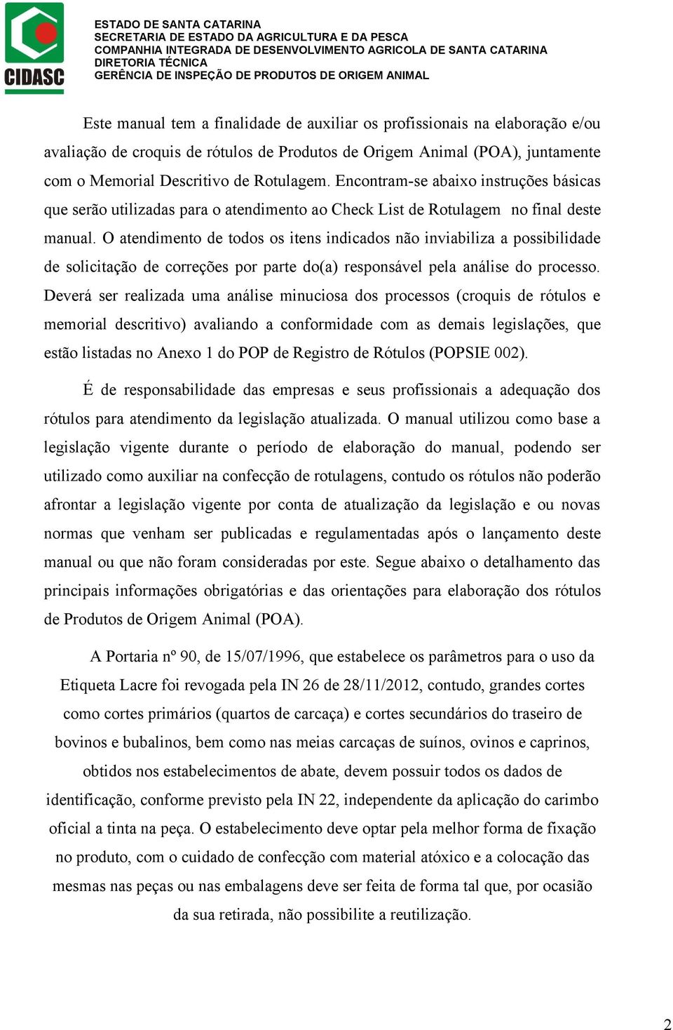 O atendimento de todos os itens indicados não inviabiliza a possibilidade de solicitação de correções por parte do(a) responsável pela análise do processo.