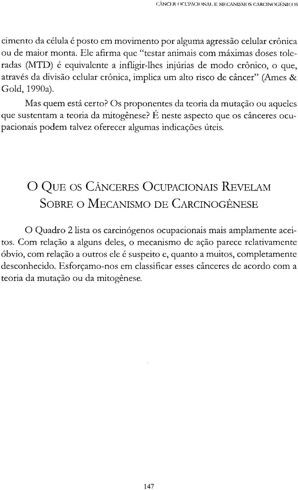 (Ames & Gold, 1990a). Mas quem está certo? Os proponentes da teoria da mutação ou aqueles que sustentam a teoria da mitogênese?