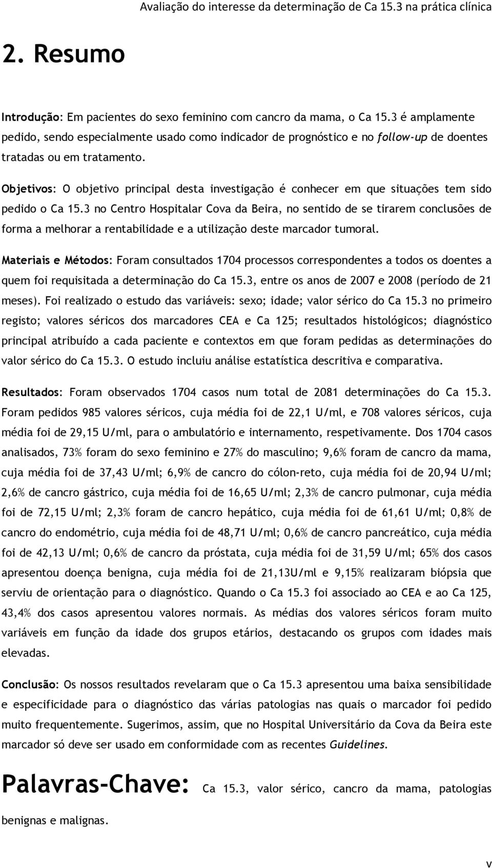 Objetivos: O objetivo principal desta investigação é conhecer em que situações tem sido pedido o Ca 15.