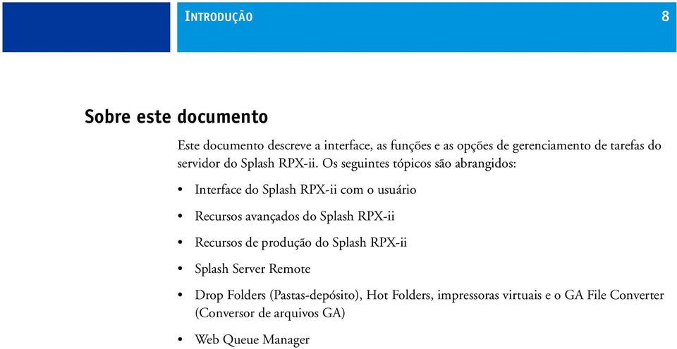 Os seguintes tópicos são abrangidos: Interface do Splash RPX-ii com o usuário Recursos avançados do Splash RPX-ii