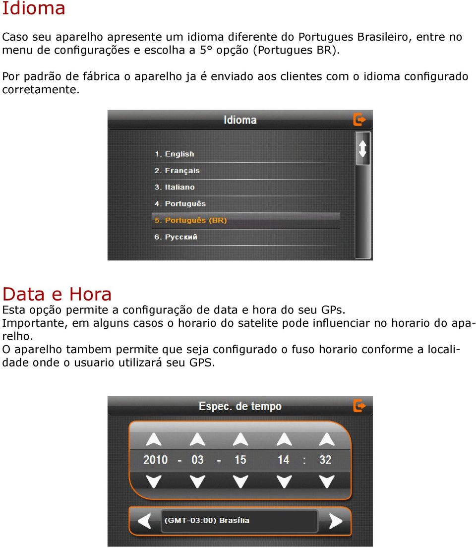 Data e Hora Esta opção permite a configuração de data e hora do seu GPs.