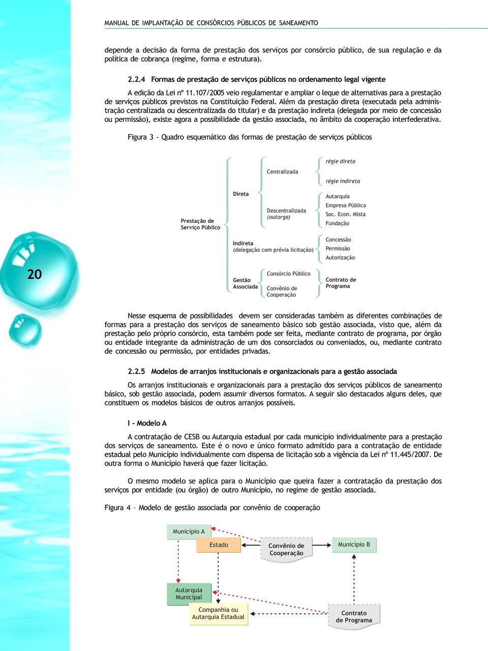 107/2005 veio regulamentar e ampliar o leque de alternativas para a prestação de serviços públicos previstos na Constituição Federal.