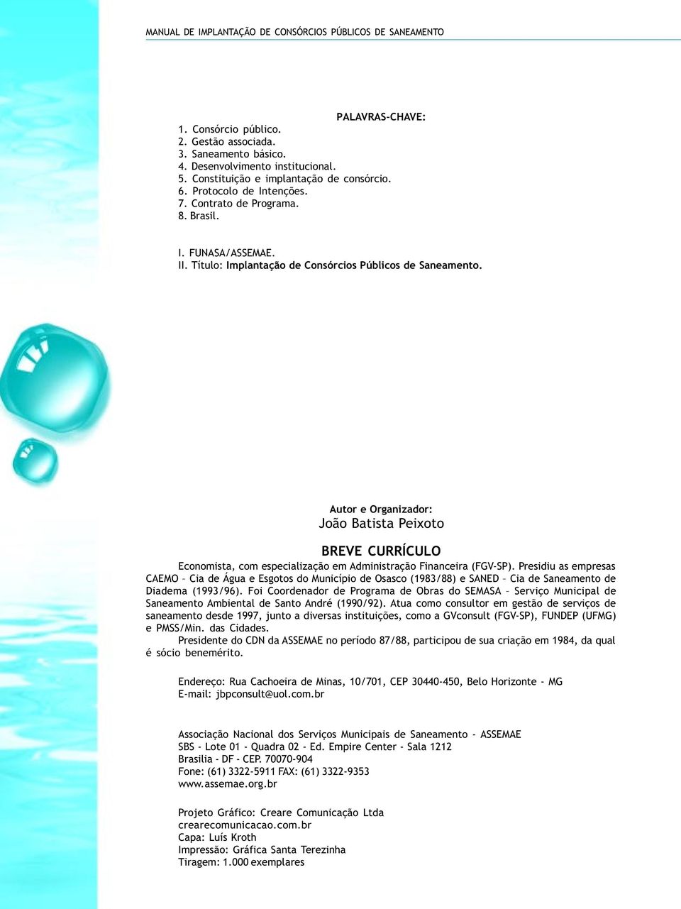 4 Autor e Organizador: João Batista Peixoto BREVE CURRÍCULO Economista, com especialização em Administração Financeira (FGV-SP).