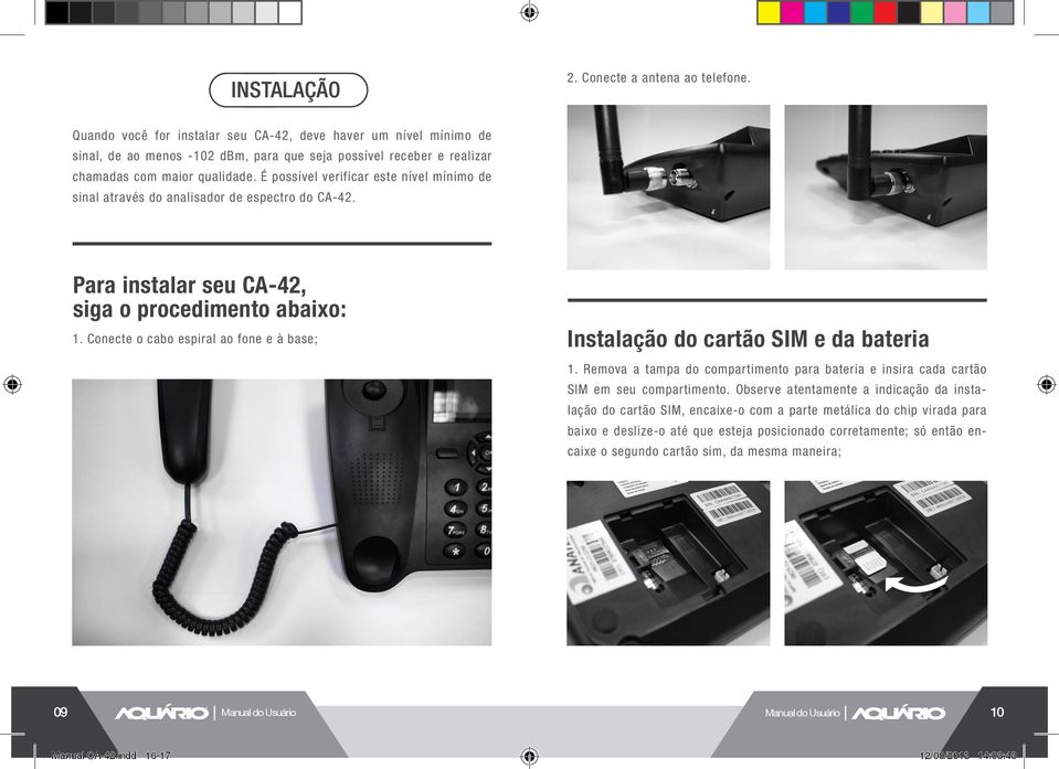 Conecte o cabo espiral ao fone e à base; Instalação do cartão SIM e da bateria 1. Remova a tampa do compartimento para bateria e insira cada cartão SIM em seu compartimento.