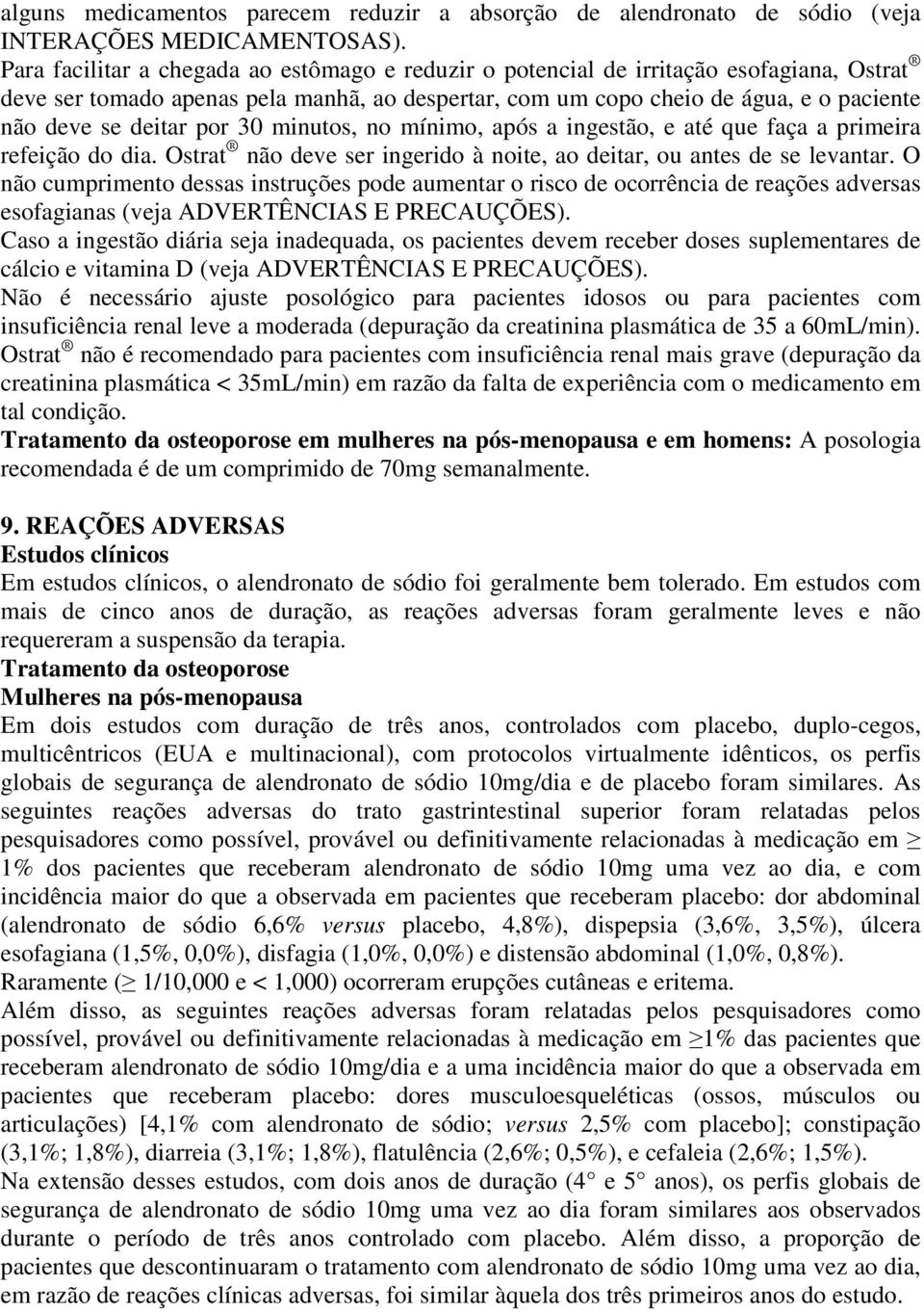 por 30 minutos, no mínimo, após a ingestão, e até que faça a primeira refeição do dia. Ostrat não deve ser ingerido à noite, ao deitar, ou antes de se levantar.