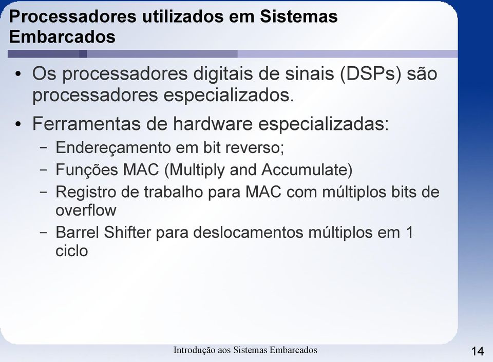 Ferramentas de hardware especializadas: Endereçamento em bit reverso; Funções MAC (Multiply and