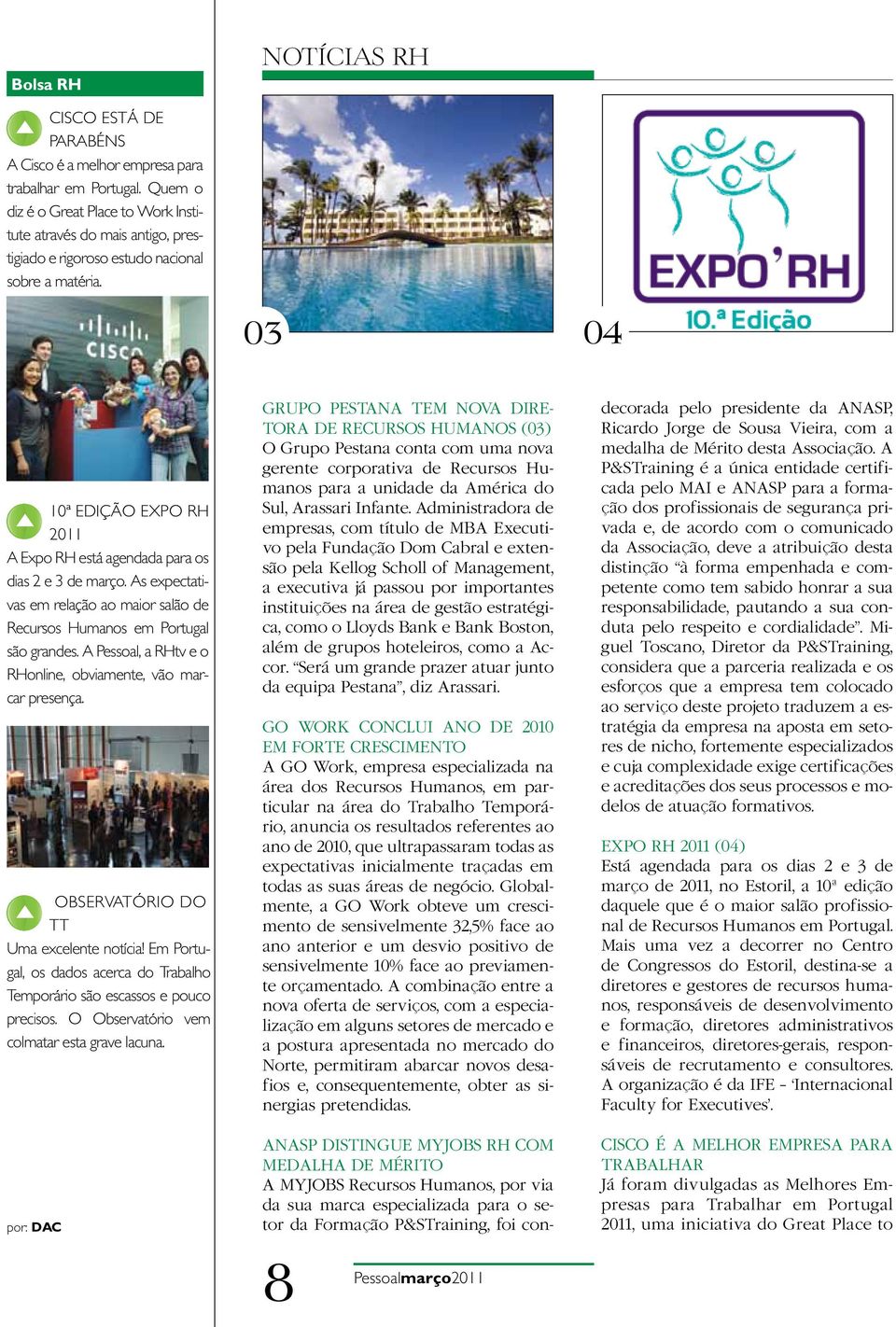 03 04 10ª edição Expo RH 2011 A Expo RH está agendada para os dias 2 e 3 de março. As expectativas em relação ao maior salão de Recursos Humanos em Portugal são grandes.