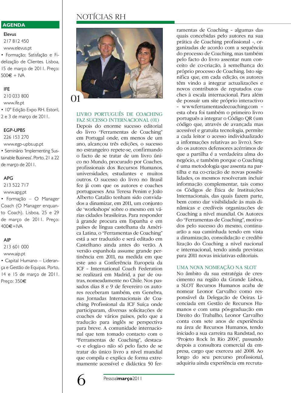 pt Formação O Manager Coach (O Manager enquanto Coach). Lisboa, 25 e 29 de março de 2011. Preço: 400 +IVA AIP 213 601 000 www.aip.pt Capital Humano Liderança e Gestão de Equipas.