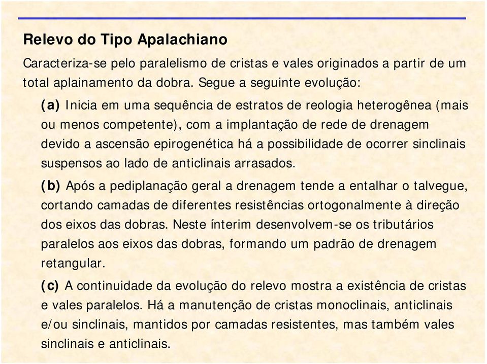 possibilidade de ocorrer sinclinais suspensos ao lado de anticlinais arrasados.