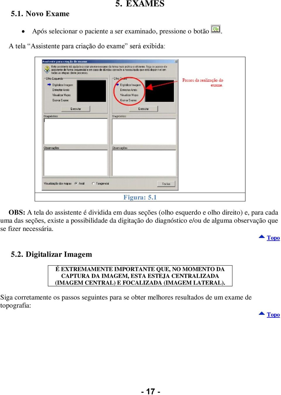 diagnóstico e/ou de alguma observação que se fizer necessária. 5.2.