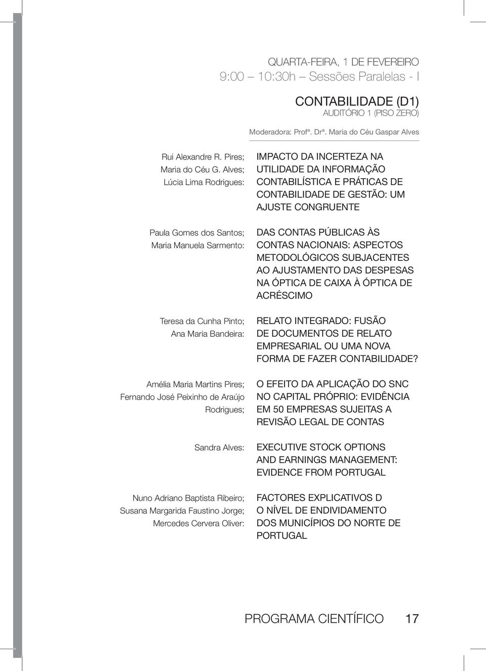 Alves: Nuno Adriano Baptista Ribeiro; Susana Margarida Faustino Jorge; Mercedes Cervera Oliver: IMPACTO DA INCERTEZA NA UTILIDADE DA INFORMAÇÃO CONTABILÍSTICA E PRÁTICAS DE CONTABILIDADE DE GESTÃO: