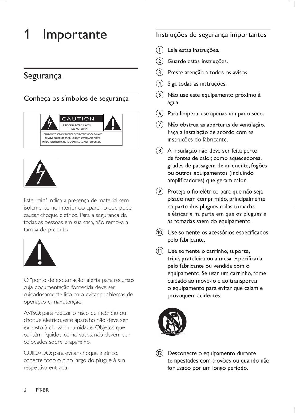 O "ponto de exclamação" alerta para recursos cuja documentação fornecida deve ser cuidadosamente lida para evitar problemas de operação e manutenção.