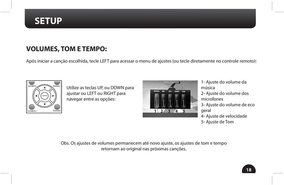 opções: 1 2 3 4 5 1- Ajuste do volume da música 2- Ajuste do volume dos microfones 3- Ajuste do volume de eco geral 4- Ajuste de velocidade 5- Ajuste de Tom 7 8 9