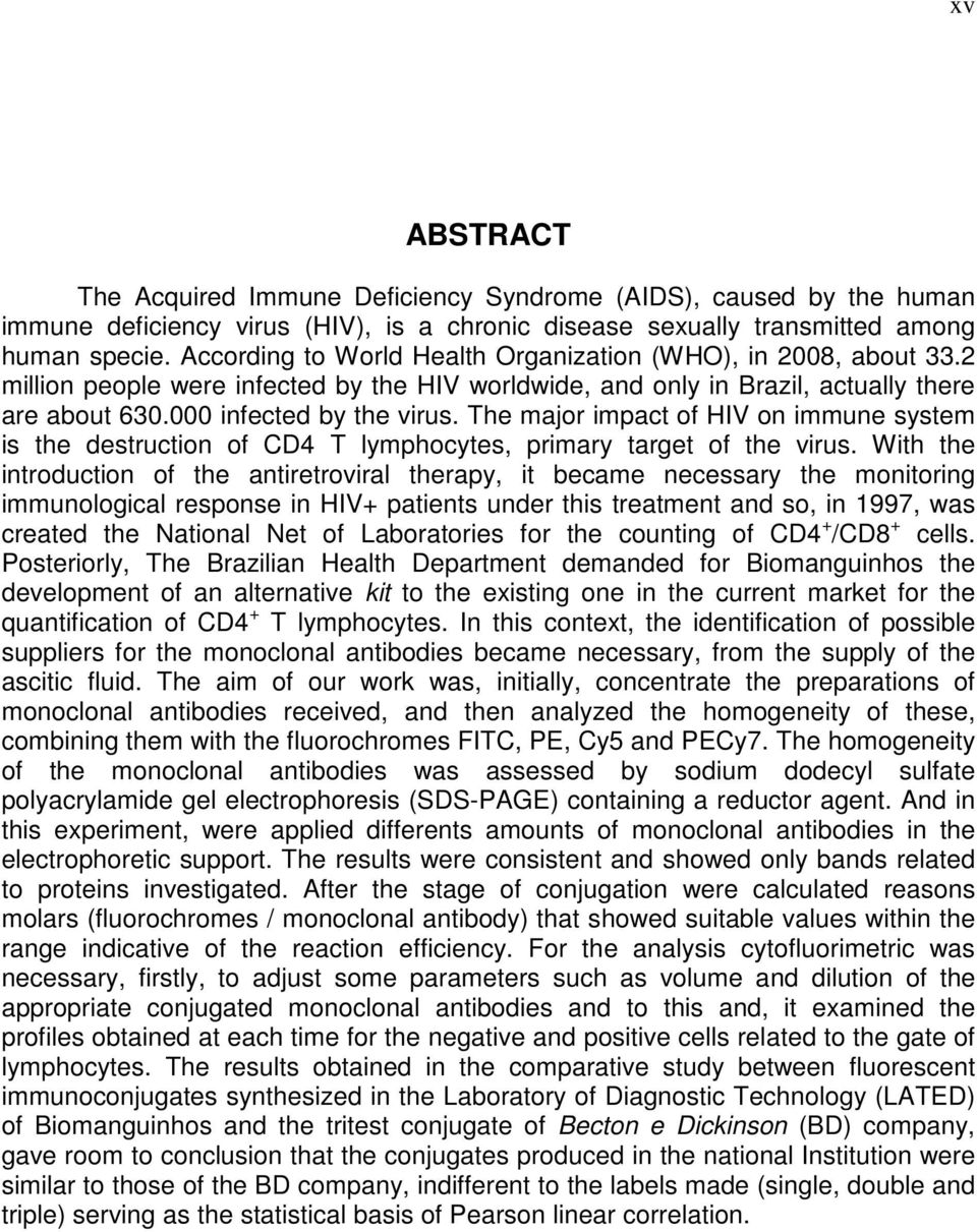 The major impact of HIV on immune system is the destruction of CD4 T lymphocytes, primary target of the virus.