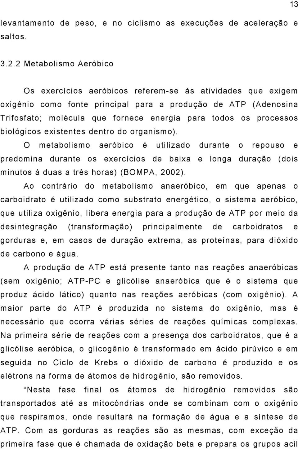 os processos biológicos existentes dentro do organismo).