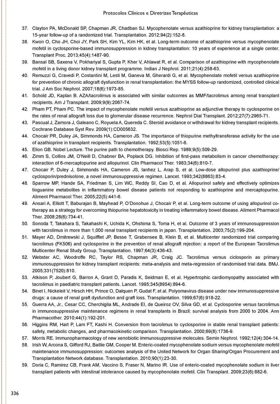 Long-term outcome of azathioprine versus mycophenolate mofetil in cyclosporine-based immunosuppression in kidney transplantation: 10 years of experience at a single center. Transplant Proc.