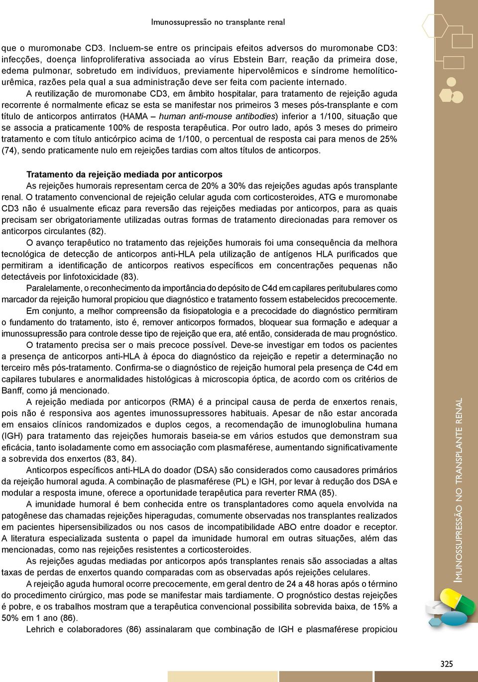 indivíduos, previamente hipervolêmicos e síndrome hemolíticourêmica, razões pela qual a sua administração deve ser feita com paciente internado.