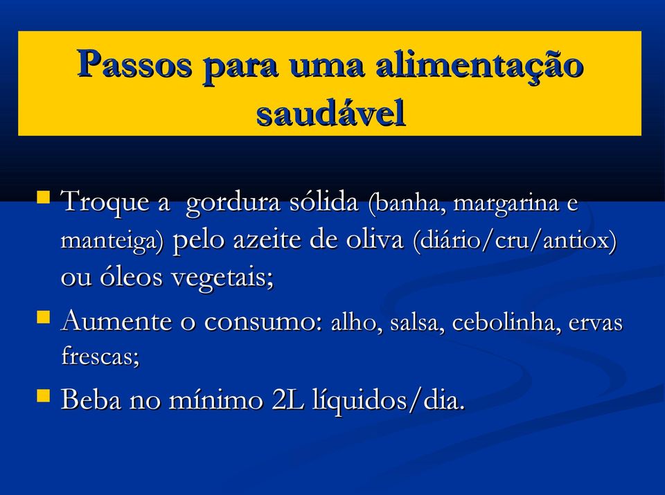 (diário/cru/antiox) ou óleos vegetais; Aumente o consumo: