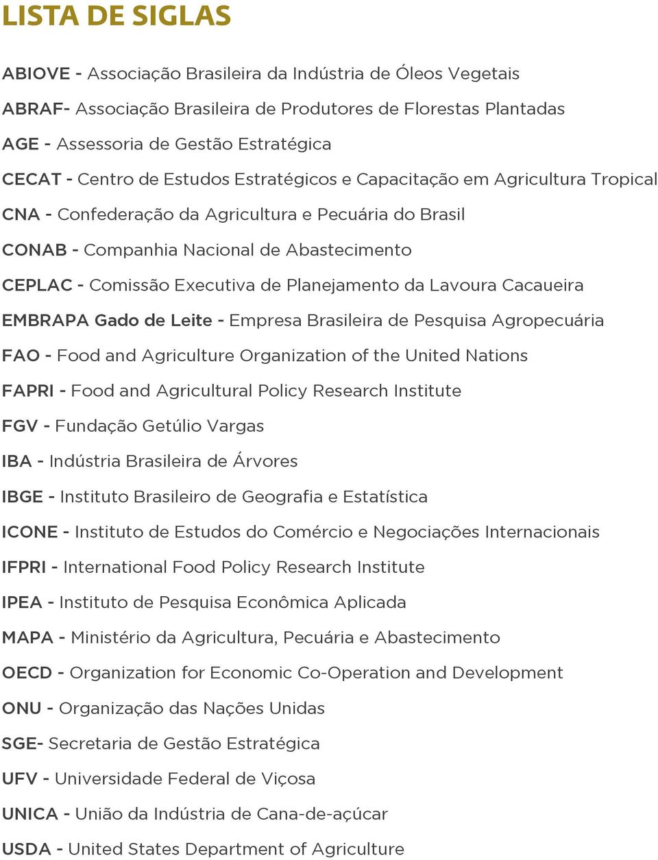 Planejamento da Lavoura Cacaueira EMBRAPA Gado de Leite - Empresa Brasileira de Pesquisa Agropecuária FAO - Food and Agriculture Organization of the United Nations FAPRI - Food and Agricultural