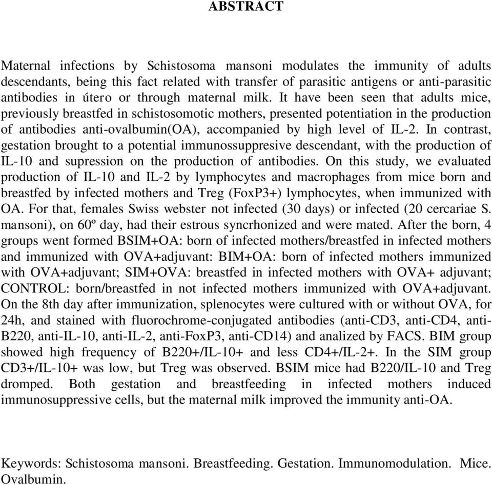 It have been seen that adults mice, previously breastfed in schistosomotic mothers, presented potentiation in the production of antibodies anti-ovalbumin(oa), accompanied by high level of IL-2.