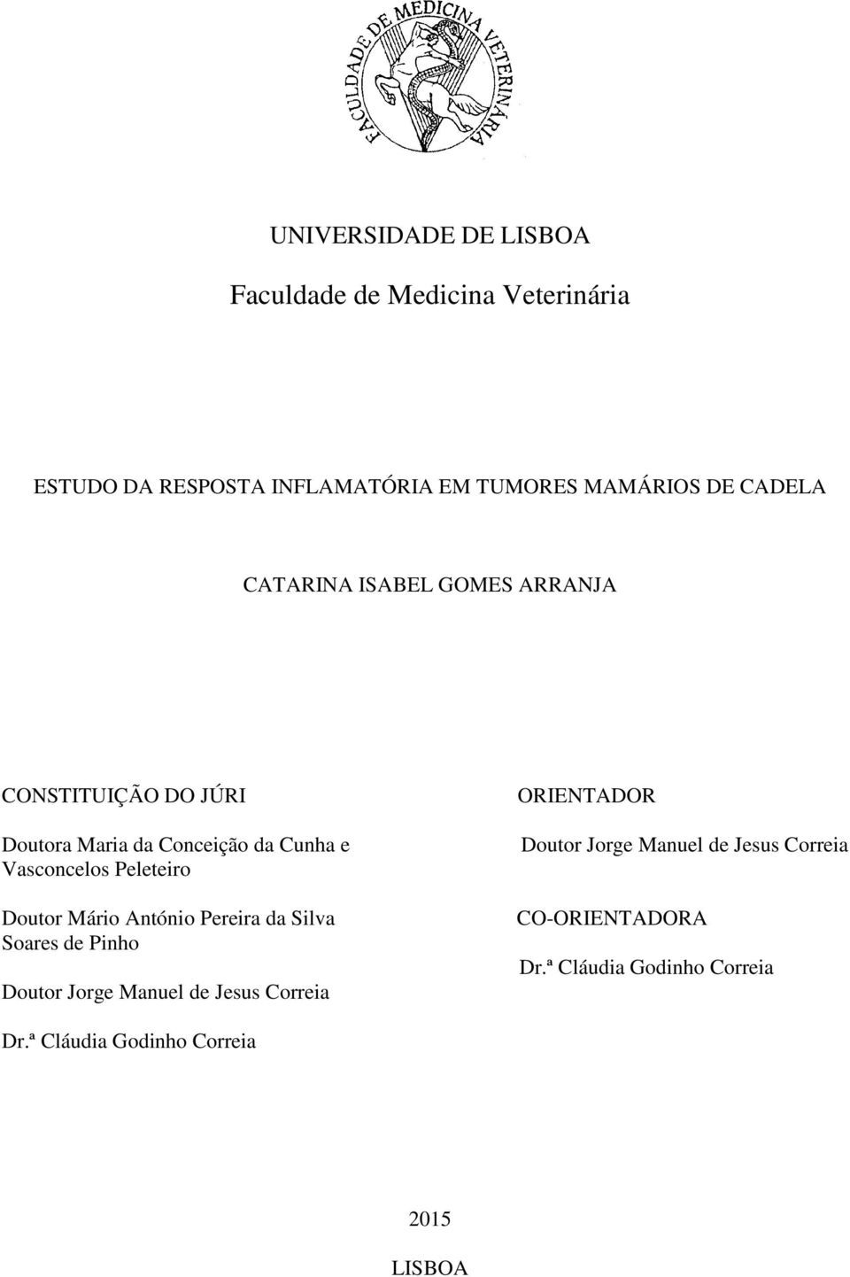 Peleteiro Doutor Mário António Pereira da Silva Soares de Pinho Doutor Jorge Manuel de Jesus Correia ORIENTADOR