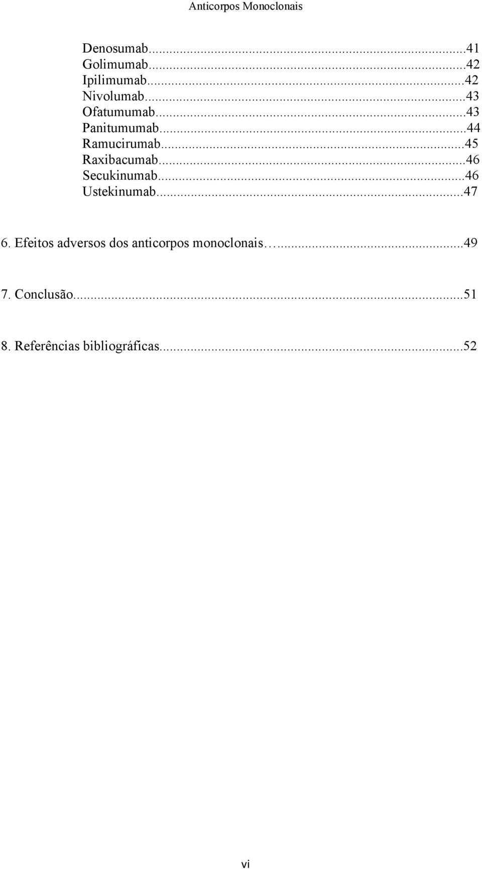 ..46 Secukinumab...46 Ustekinumab...47 6.