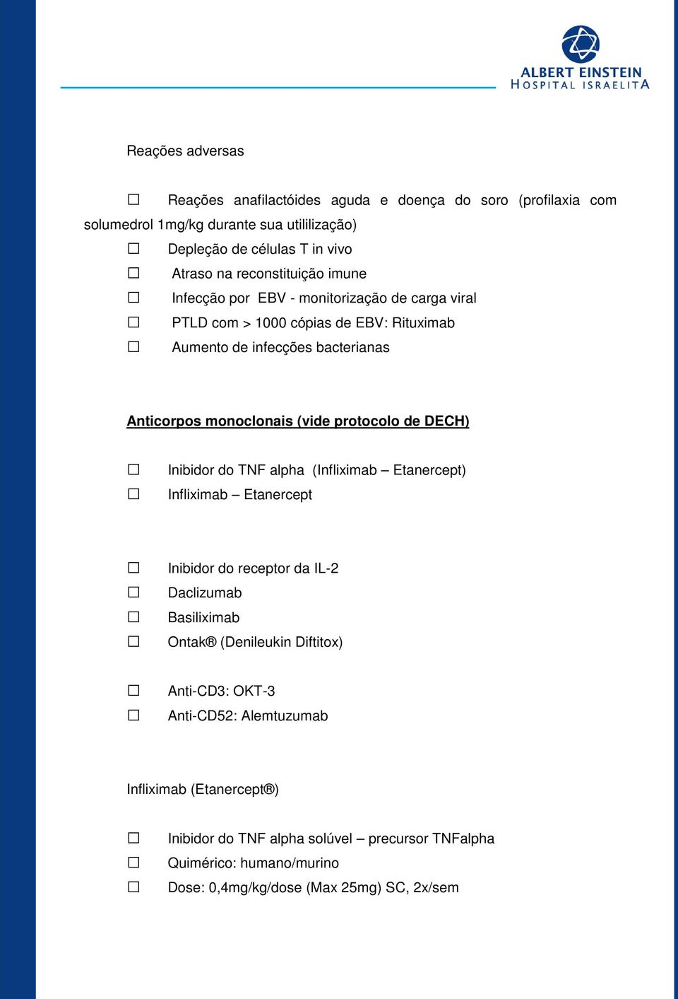 (vide protocolo de DECH) Inibidor do TNF alpha (Infliximab Etanercept) Infliximab Etanercept Inibidor do receptor da IL-2 Daclizumab Basiliximab Ontak (Denileukin