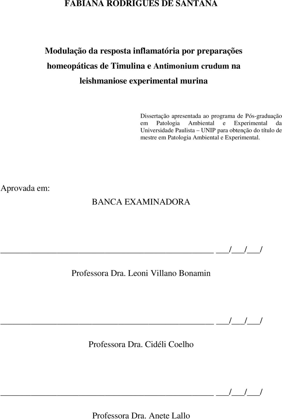 Experimental da Universidade Paulista UNIP para obtenção do título de mestre em Patologia Ambiental e Experimental.