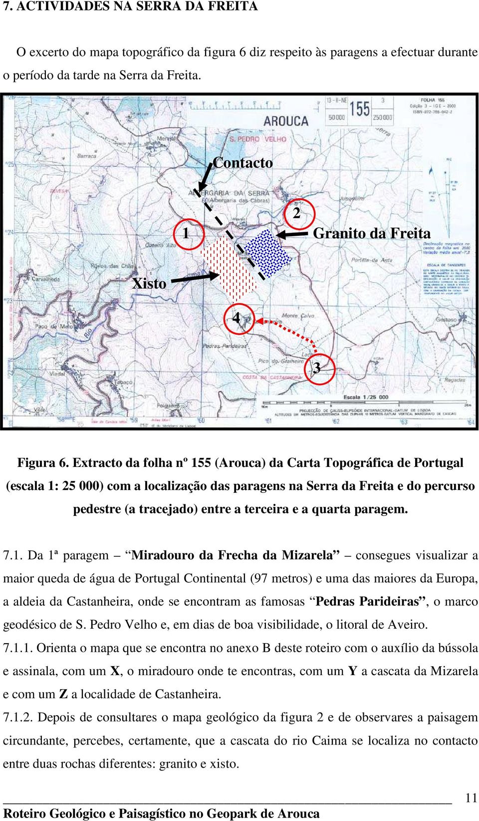 Extracto da folha nº 155 (Arouca) da Carta Topográfica de Portugal (escala 1: 25 000) com a localização das paragens na Serra da Freita e do percurso pedestre (a tracejado) entre a terceira e a