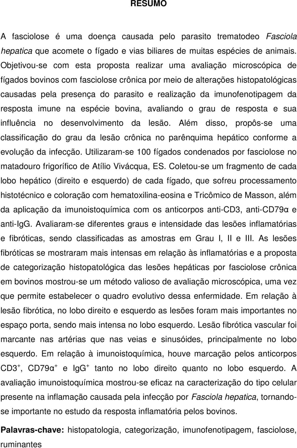 imunofenotipagem da resposta imune na espécie bovina, avaliando o grau de resposta e sua influência no desenvolvimento da lesão.