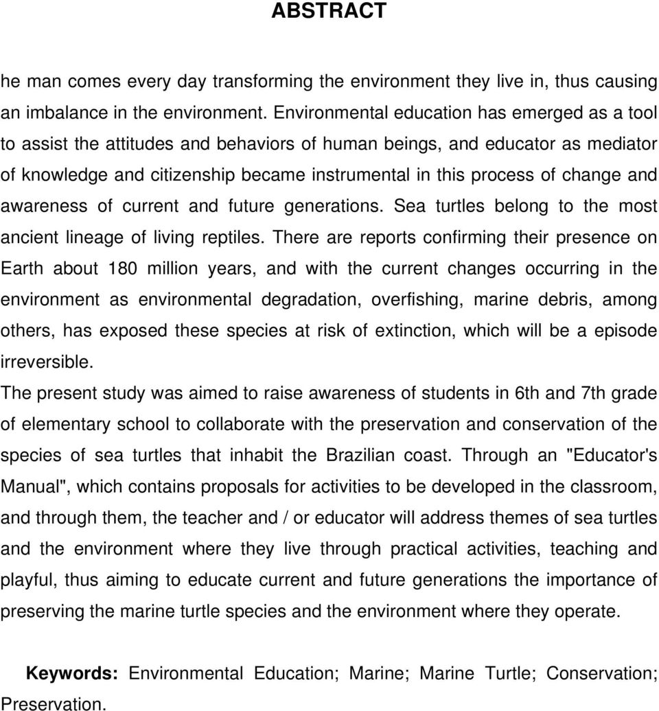 change and awareness of current and future generations. Sea turtles belong to the most ancient lineage of living reptiles.