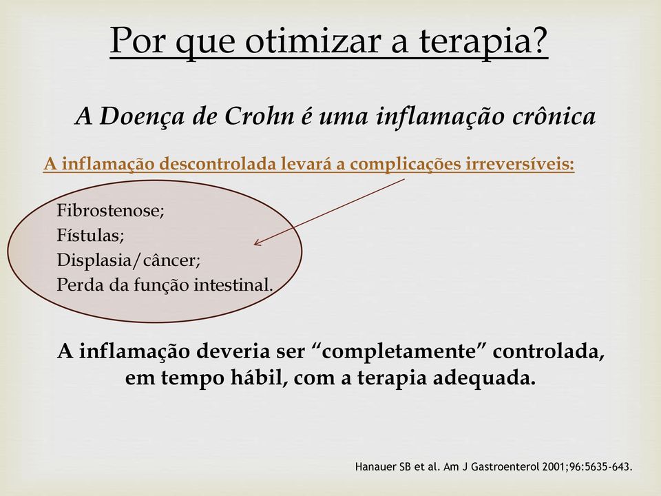 complicações irreversíveis: Fibrostenose; Fístulas; Displasia/câncer; Perda da função