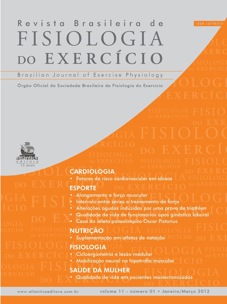 triathlon Qualidade de vida de funcionários após ginástica laboral Caso do atleta paraolímpico Oscar Pistorius NUTRIÇÃO Suplementação em atletas de natação FISIOLOGIA