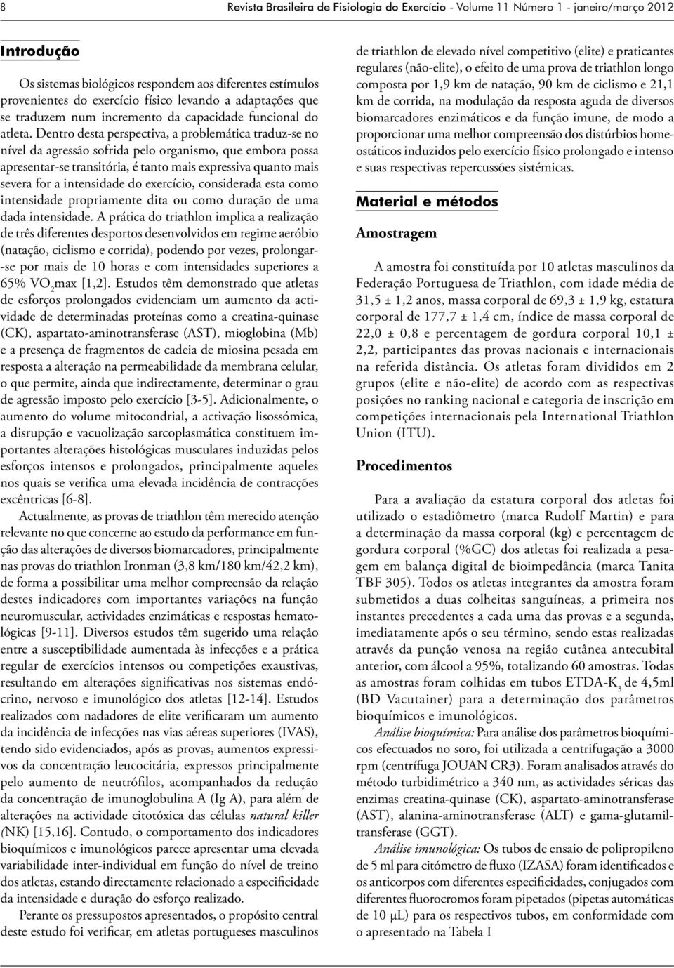 Dentro desta perspectiva, a problemática traduz-se no nível da agressão sofrida pelo organismo, que embora possa apresentar-se transitória, é tanto mais expressiva quanto mais severa for a