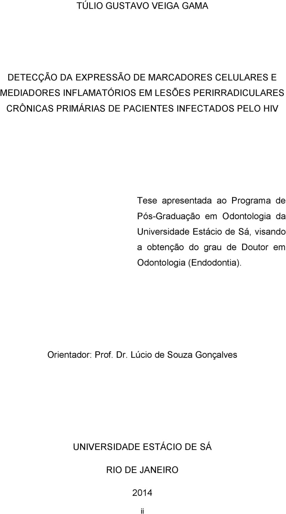 Pós-Graduação em Odontologia da Universidade Estácio de Sá, visando a obtenção do grau de Doutor em