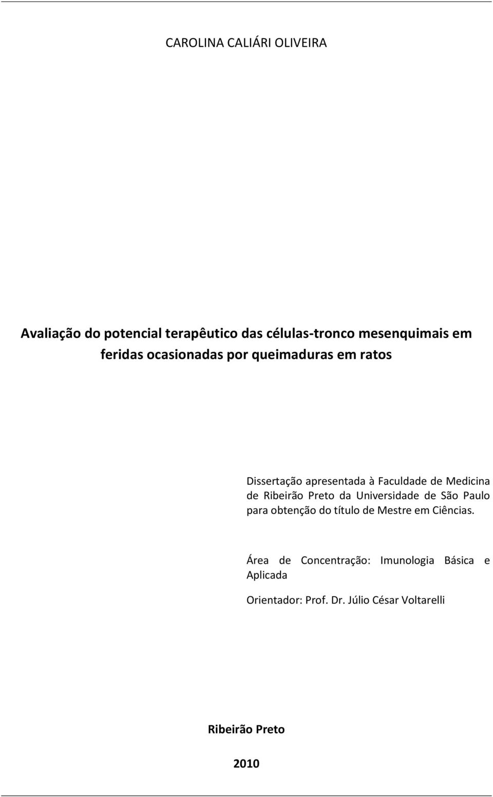 Ribeirão Preto da Universidade de São Paulo para obtenção do título de Mestre em Ciências.