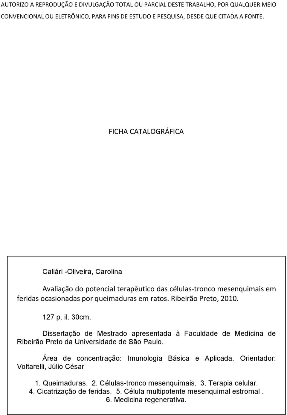 127 p. il. 30cm. Dissertação de Mestrado apresentada à Faculdade de Medicina de Ribeirão Preto da Universidade de São Paulo. Área de concentração: Imunologia Básica e Aplicada.