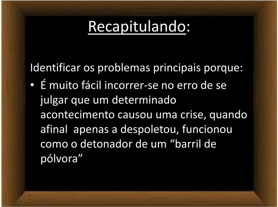 determinado acontecimento causou uma crise, quando afinal