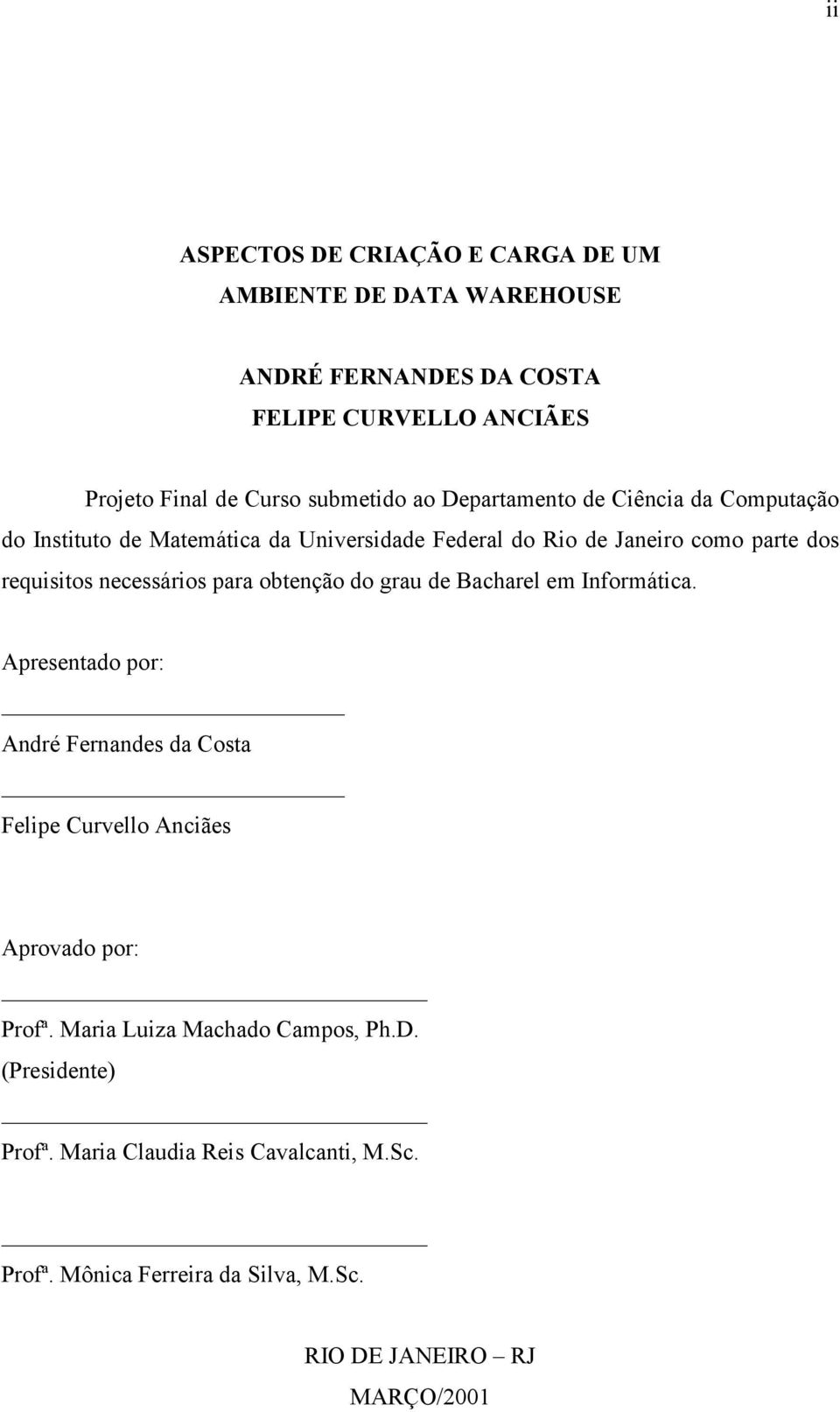 para obtenção do grau de Bacharel em Informática. Apresentado por: André Fernandes da Costa Felipe Curvello Anciães Aprovado por: Profª.