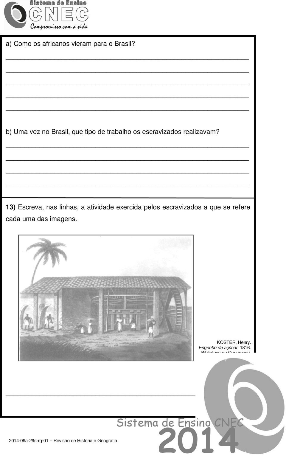 13) Escreva, nas linhas, a atividade exercida pelos escravizados a que se refere cada