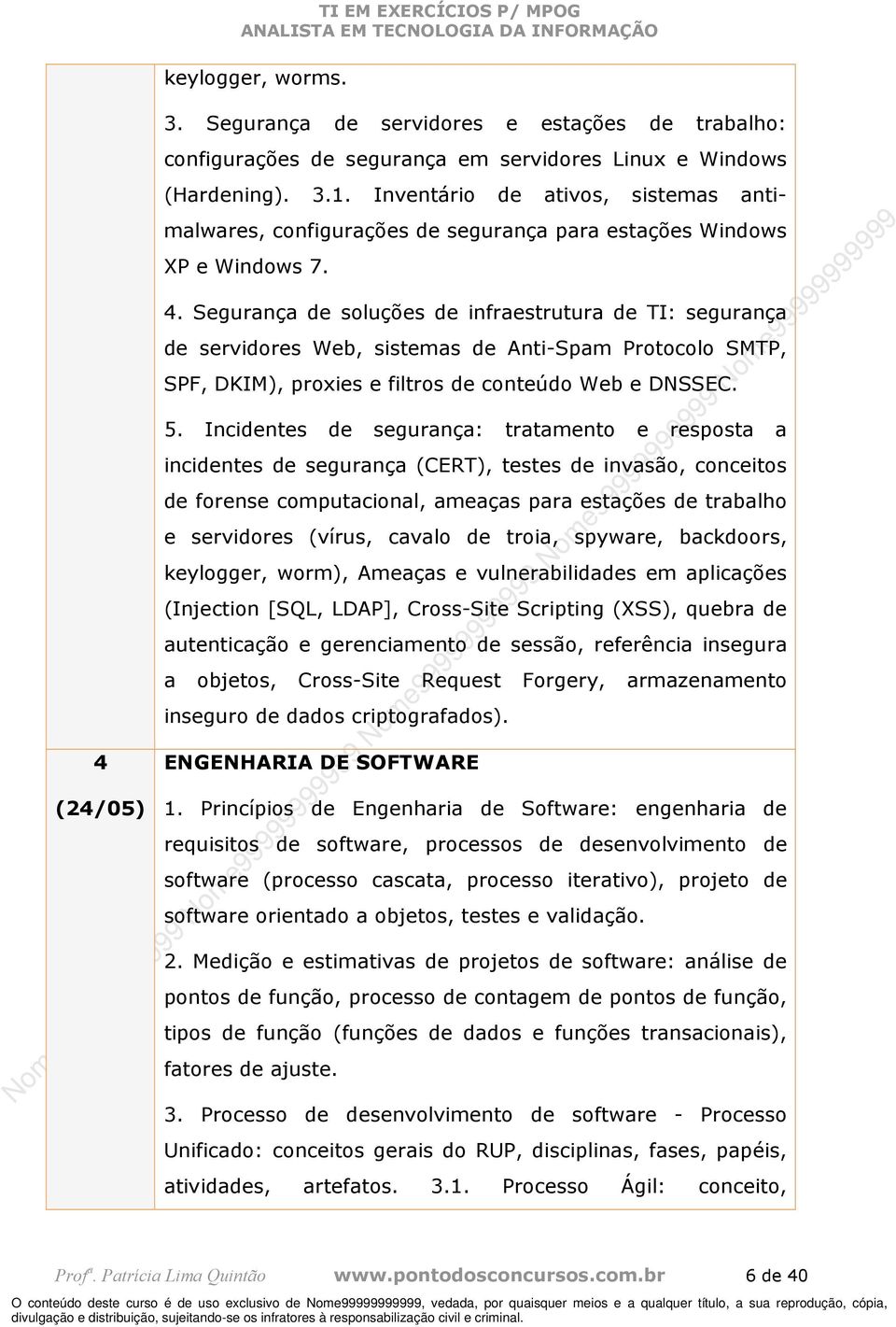 Segurança de soluções de infraestrutura de TI: segurança de servidores Web, sistemas de Anti-Spam Protocolo SMTP, SPF, DKIM), proxies e filtros de conteúdo Web e DNSSEC. 5.