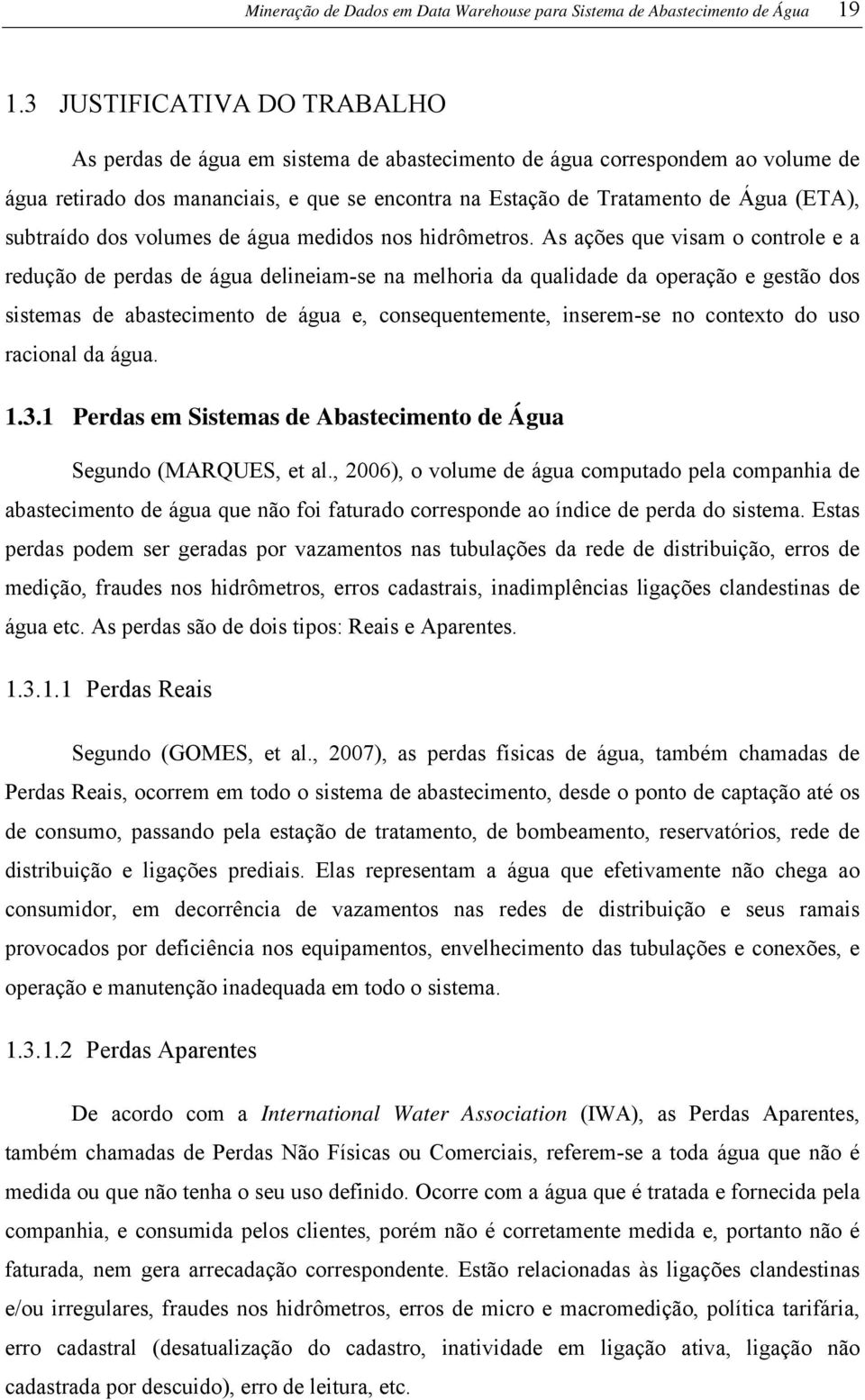 subtraído dos volumes de água medidos nos hidrômetros.