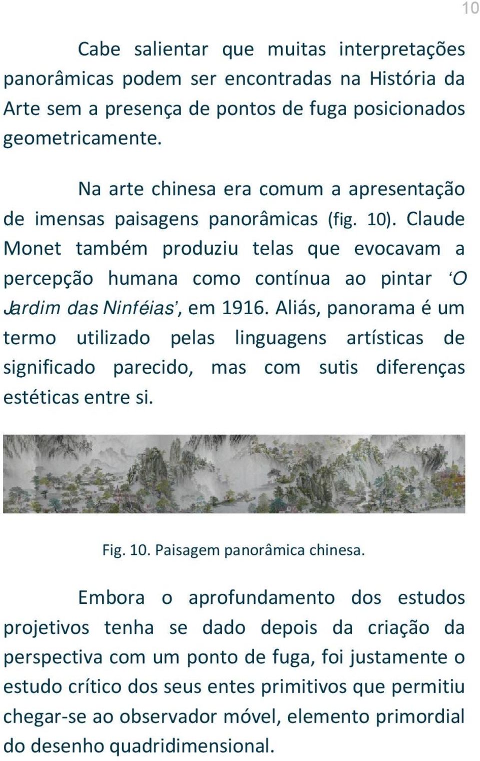 Claude Monet também produziu telas que evocavam a percepção humana como contínua ao pintar O Jardim das Ninféias, em 1916.