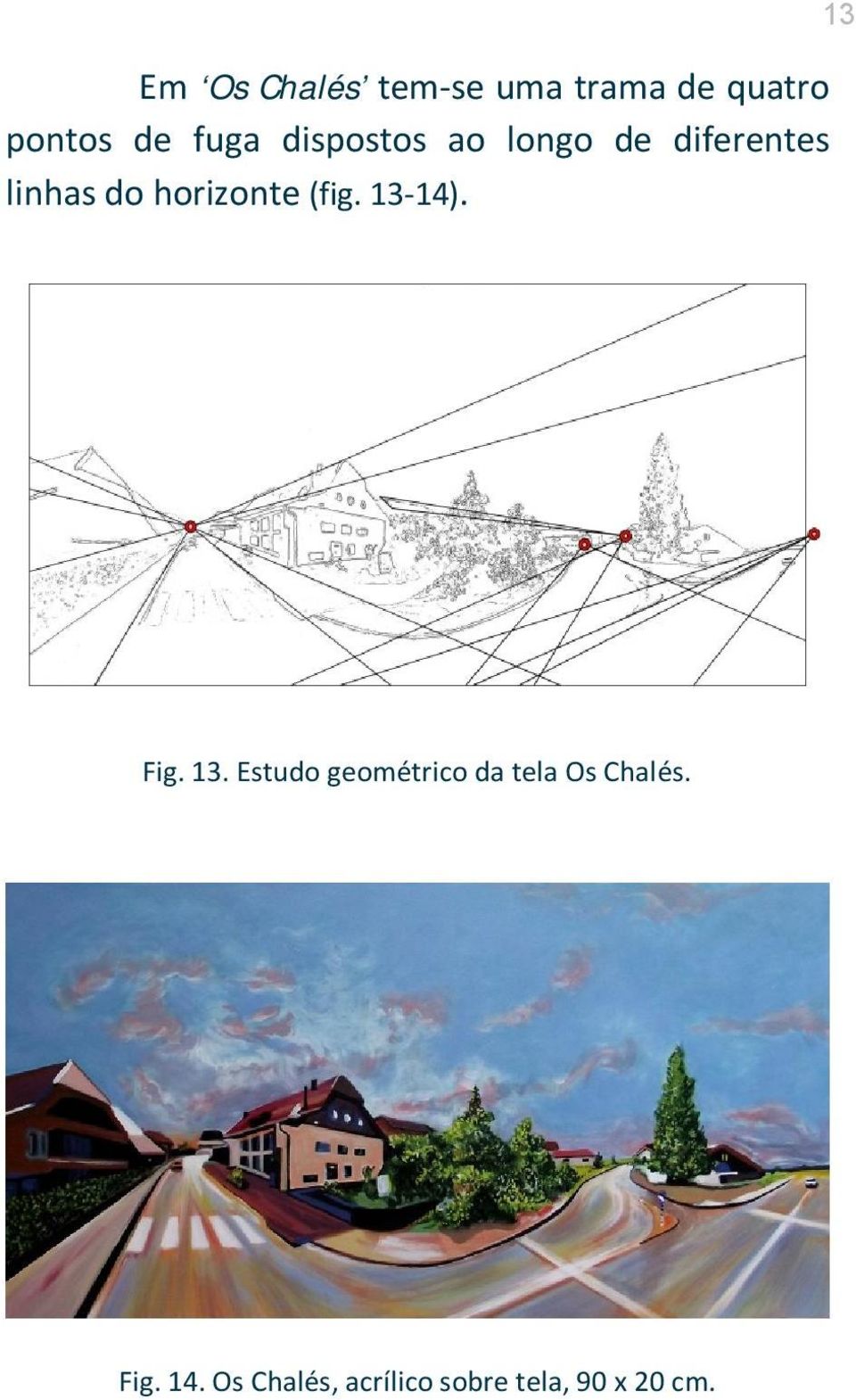 (fig. 13-14). 13 Fig. 13. Estudo geométrico da tela Os Chalés.