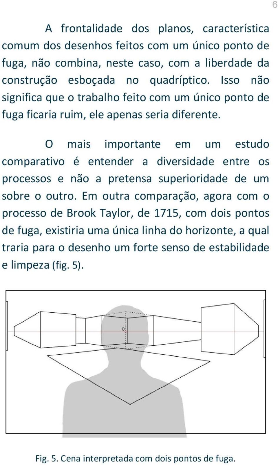 O mais importante em um estudo comparativo é entender a diversidade entre os processos e não a pretensa superioridade de um sobre o outro.