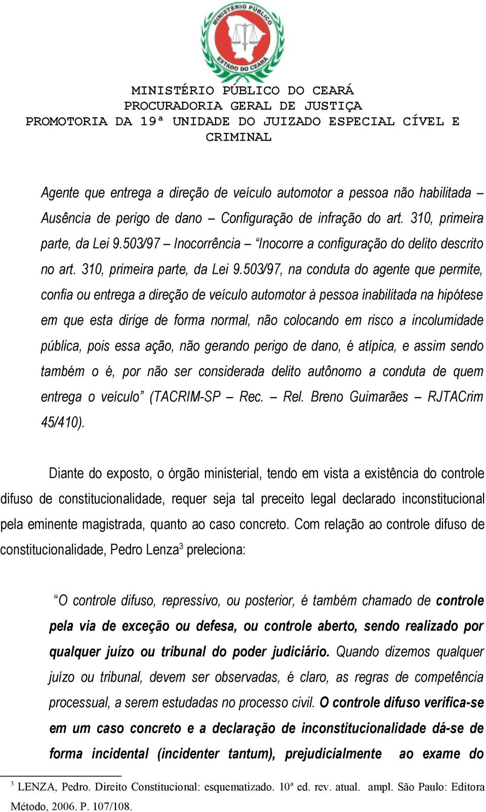 503/97, na conduta do agente que permite, confia ou entrega a direção de veículo automotor à pessoa inabilitada na hipótese em que esta dirige de forma normal, não colocando em risco a incolumidade